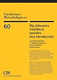  Big data para científicos Sociales. Una Introducción: Reimpresión: 60 (Cuadernos Metodológicos)