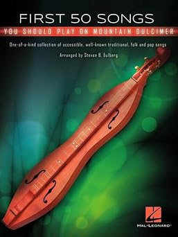 First 50 Songs You Should Play on Mountain Dulcimer - Traditional, Folk and Pop Arrangements | Beginner-Friendly Sheet Music Book | Arranged by Steven B. Eulberg | Hal Leonard Music Collection