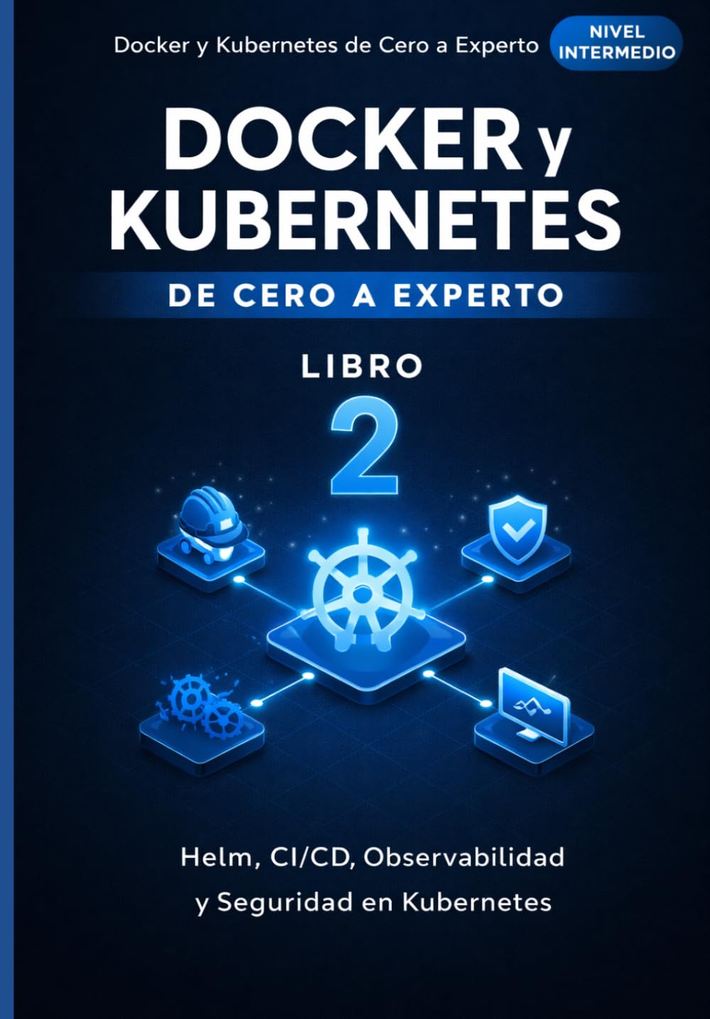 Docker y Kubernetes de Cero a Experto: Helm, CI/CD, Observabilidad y Seguridad en Kubernetes