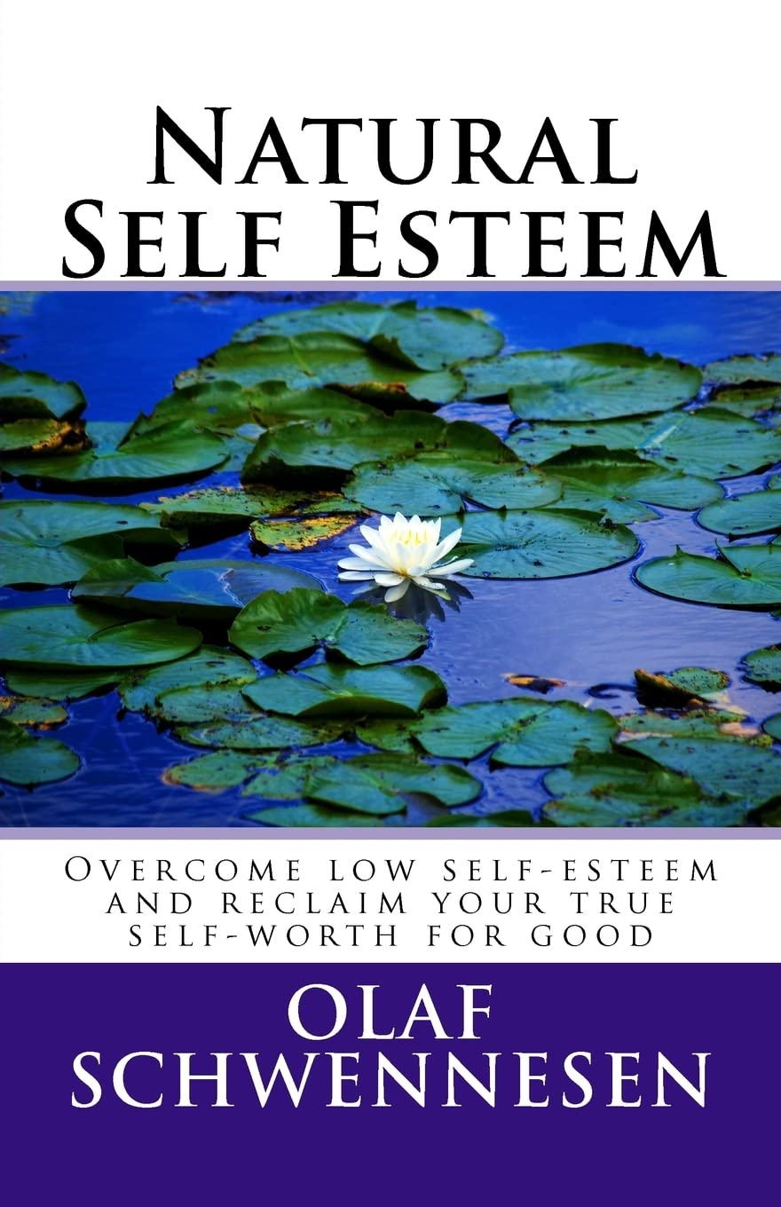 Natural Self Esteem: Overcome low self-esteem, gain self-confidence, build inner strength, and reclaim your true self-worth for good