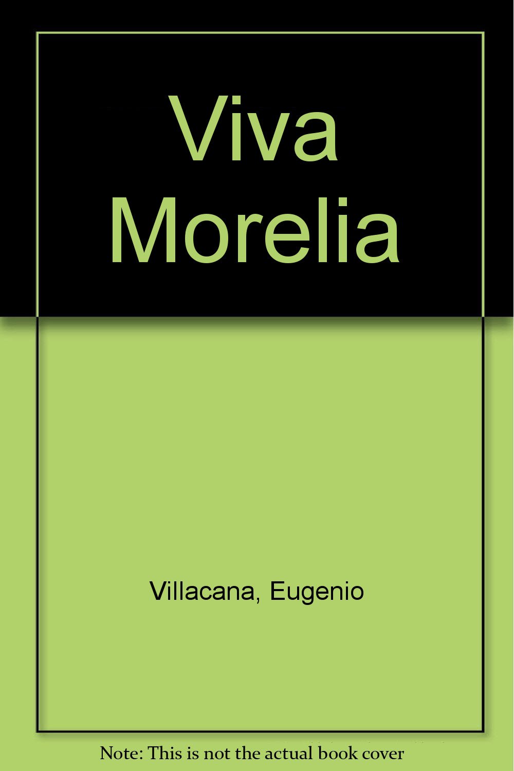 Viva Morelia Villacana, Eugenio 9780871310989 Books
