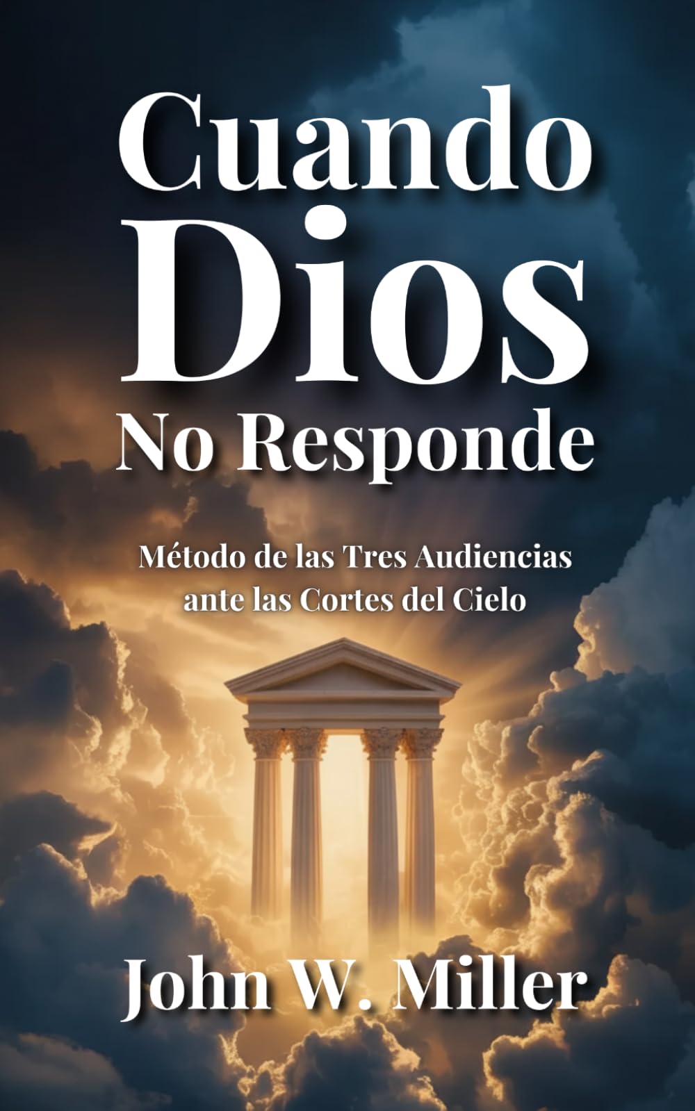 Cuando Dios No Responde: Método de las Tres Audiencias ante las Cortes del Cielo