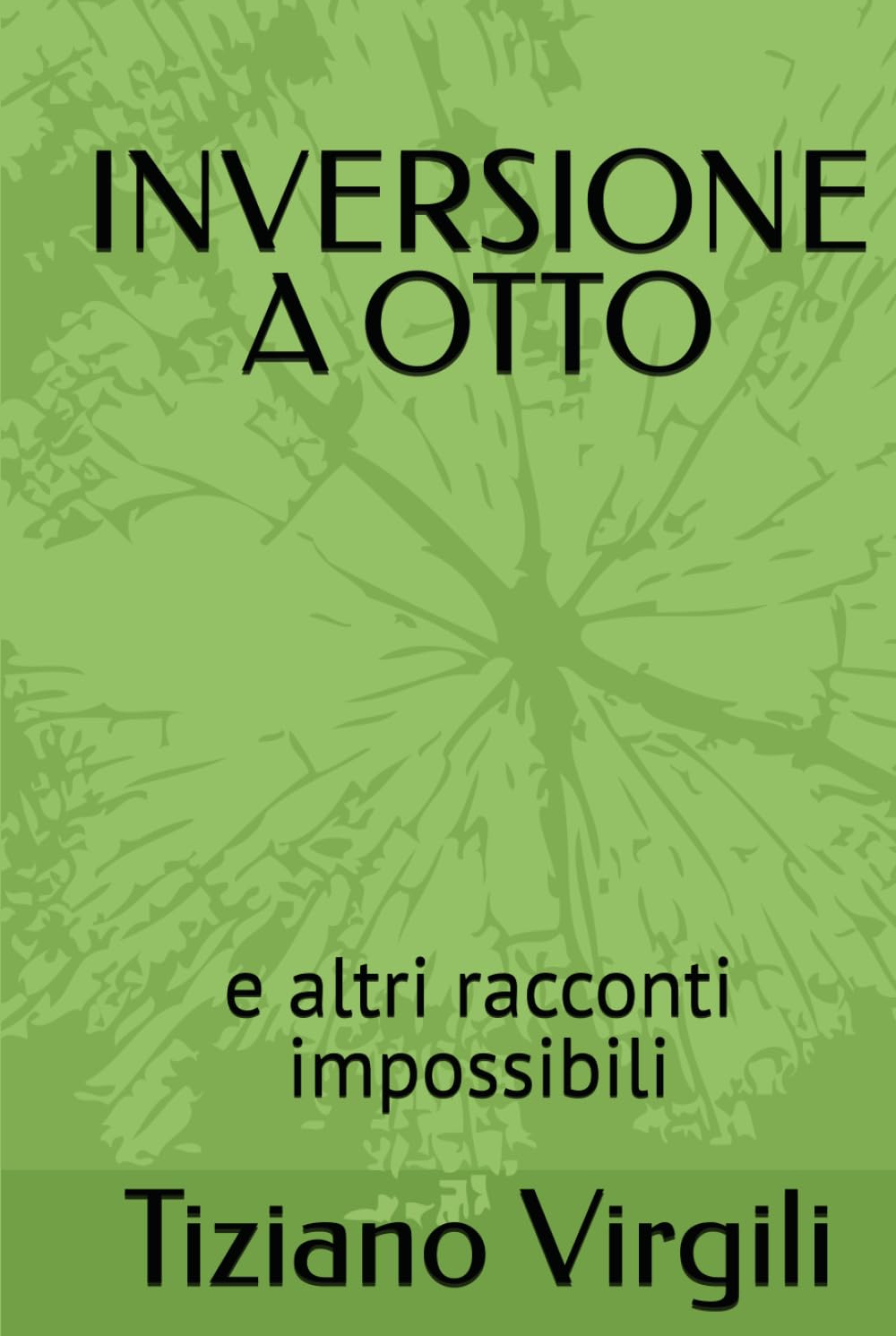 INVERSIONE A OTTO: e altri racconti impossibili