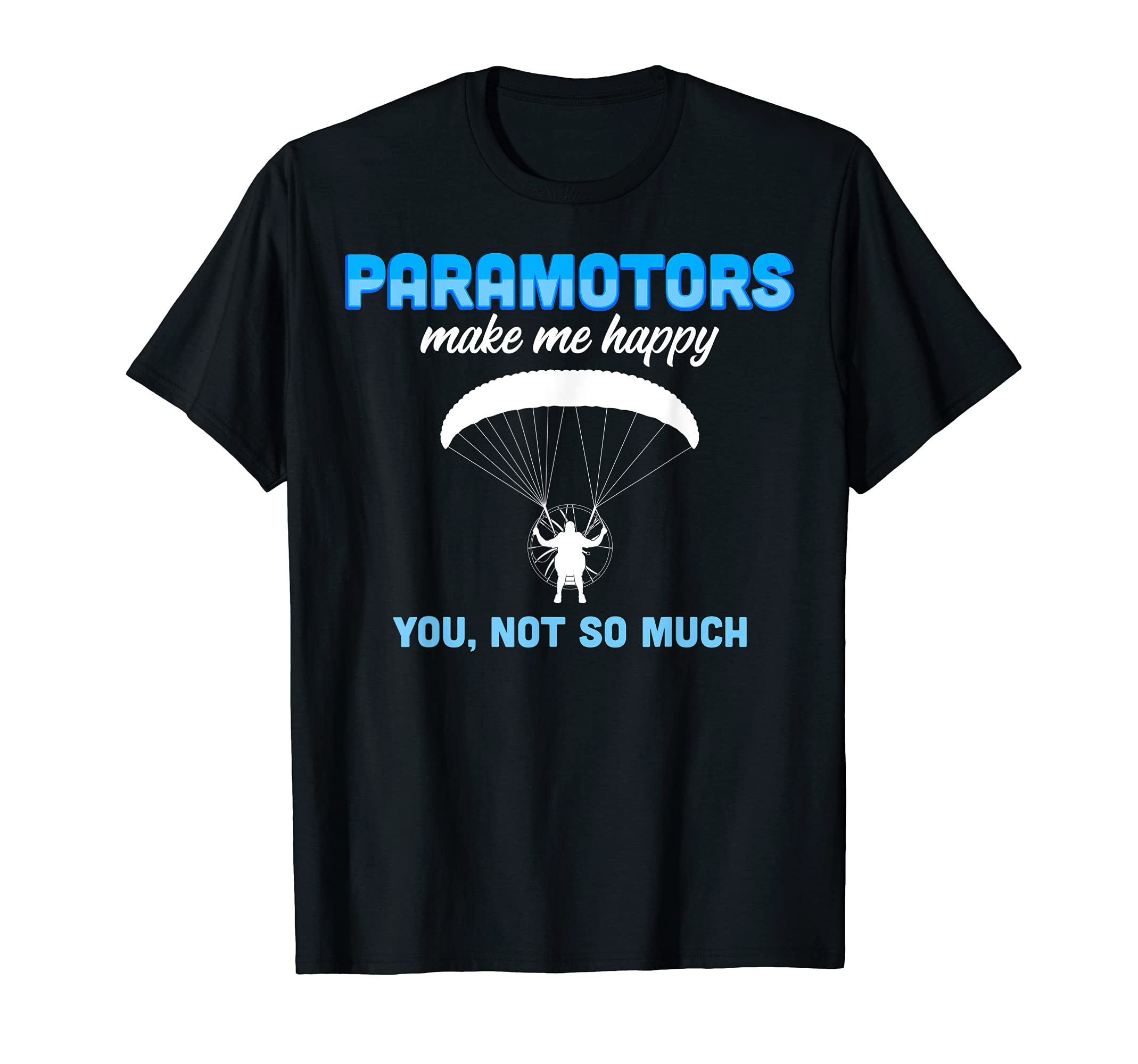 Paramotor Gear For Powered Paragliding LoversHappy Poramotor Powered Paragliding Paramotoring T-Shirt