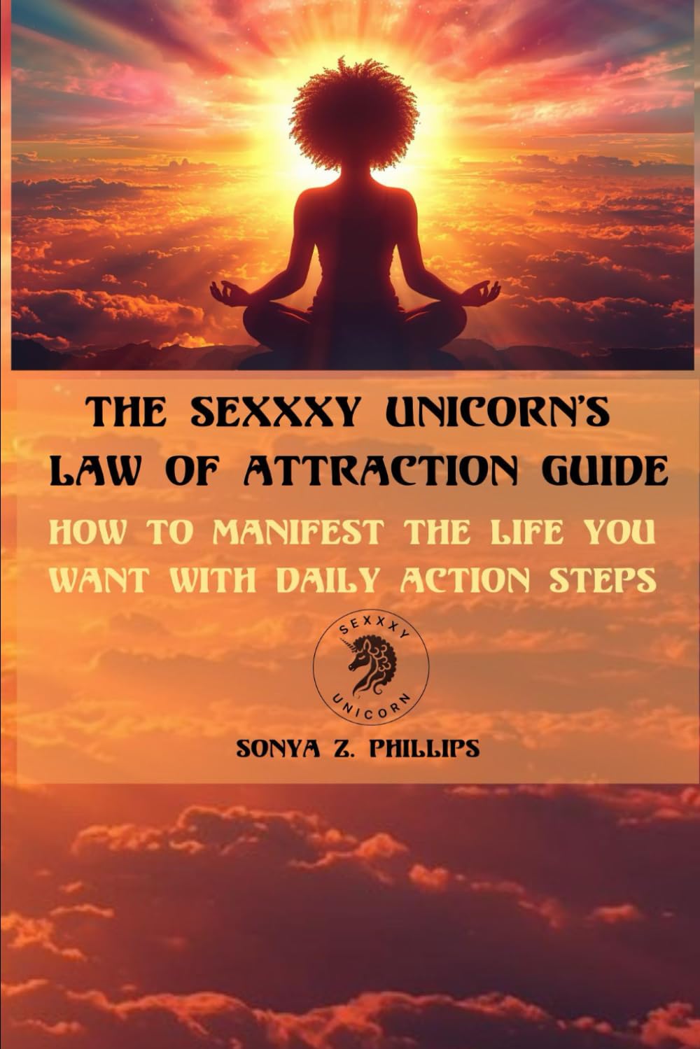 The Sexxxy Unicorn’s Law of Attraction Guide: How To Manifest The Life You Want With Daily Action Steps