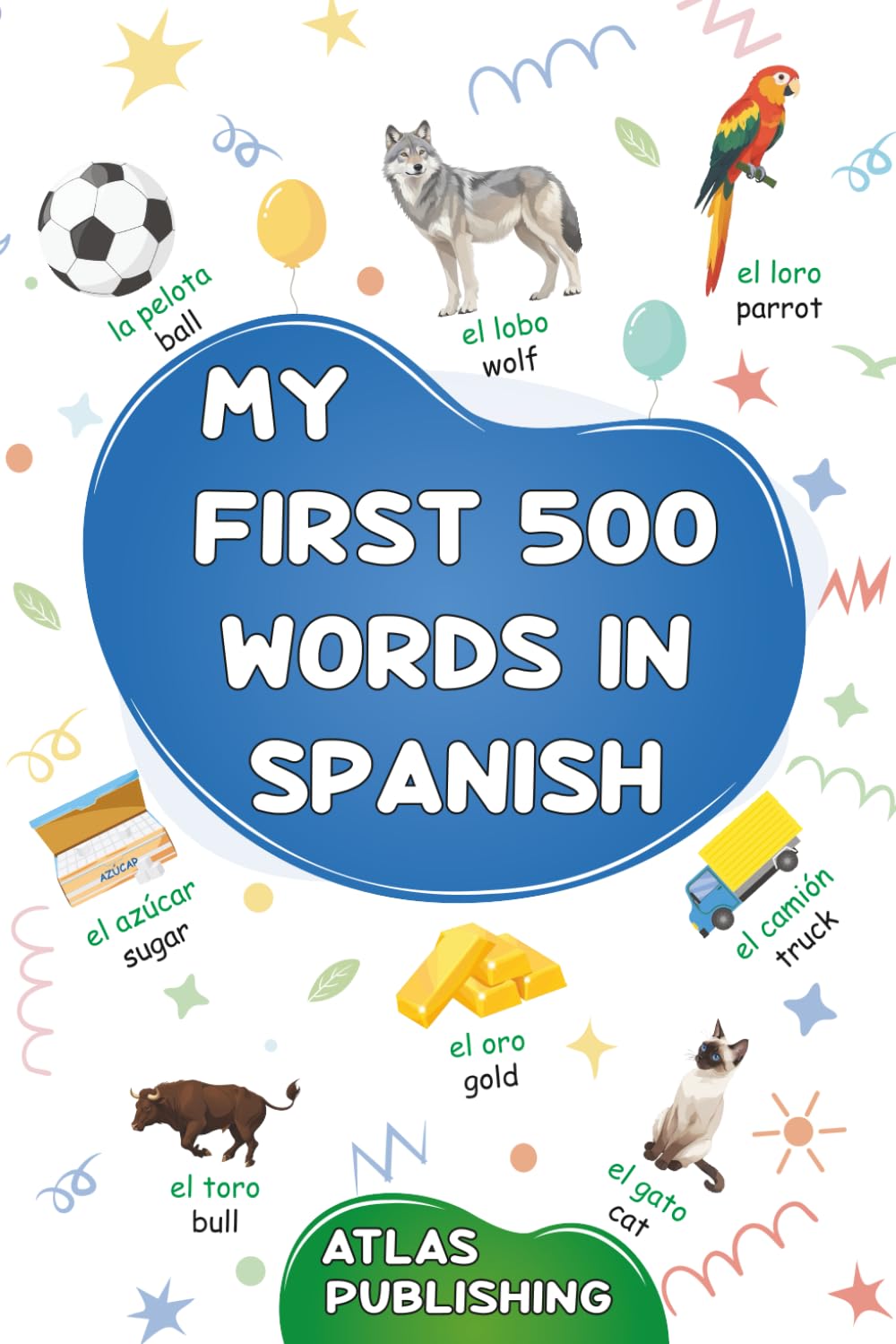 My first 500 words in Spanish: A bilingual English-Spanish visual dictionary - My first bilingual picture book on everyday themes to learn Spanish for ... beginners - The most common illustrated words
