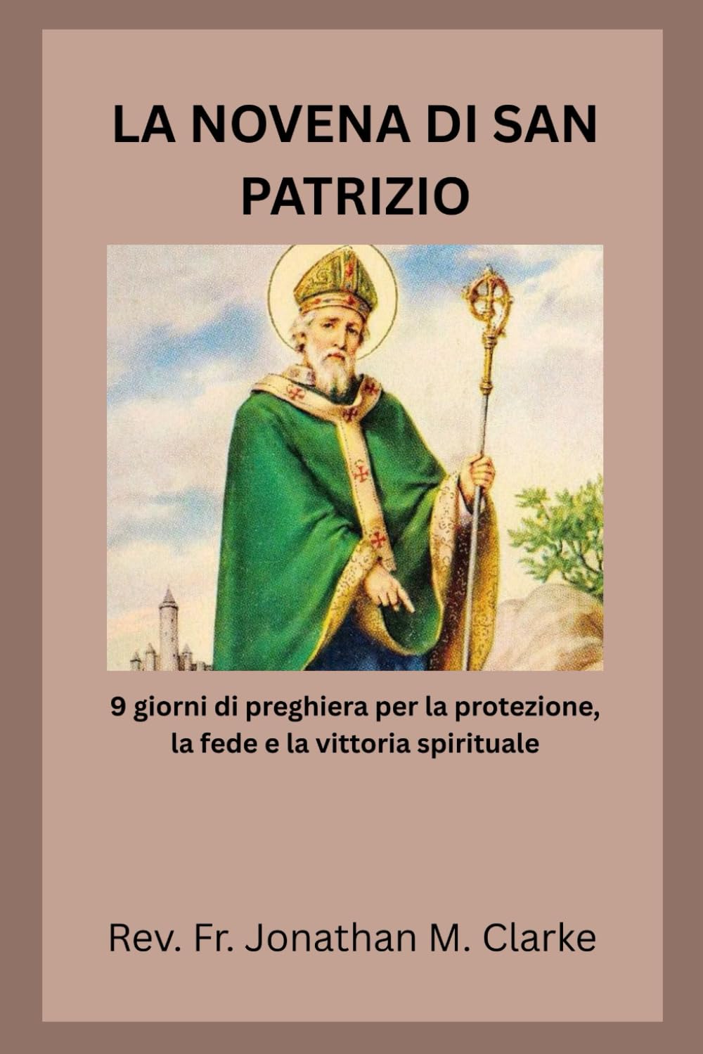 LA NOVENA DI SAN PATRIZIO: 9 giorni di preghiera per la protezione, la fede e la vittoria spirituale