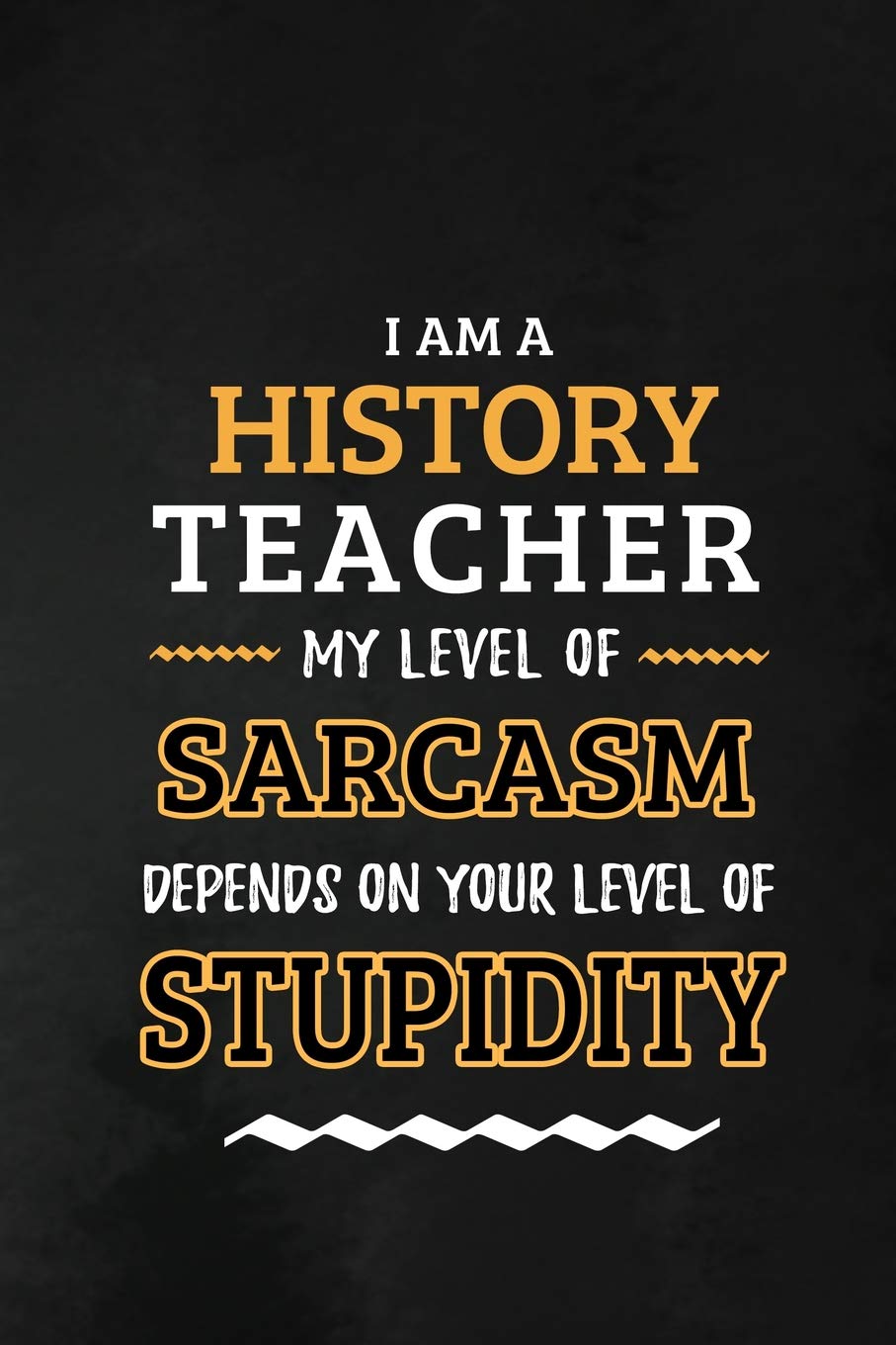 History Teacher - My Level of Sarcasm Depends on Your Level: Teacher Appreciation Gift: Blank Lined Notebook, Journal, diary to write in. Perfect ... teachers ( Alternative to Thank You Card )