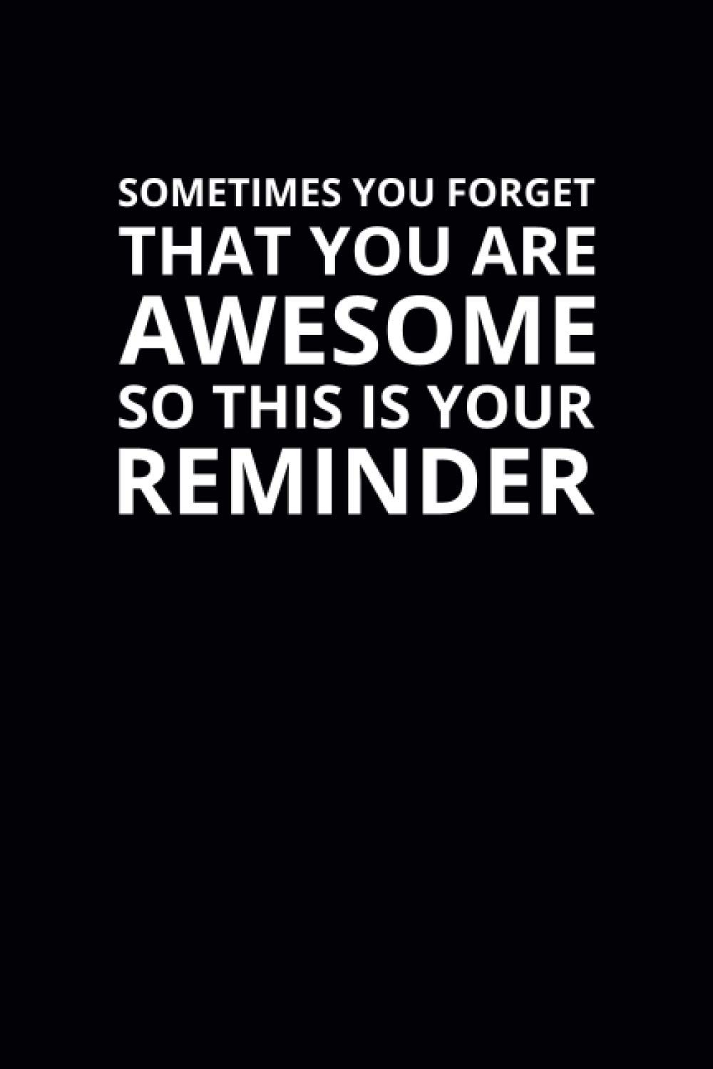 Sometimes You Forget That You Are Awesome: 6x9 Lined Work Notebook, 108 Page Office Appreciation Gift For Adults | Coworker Card Alternative For Teams