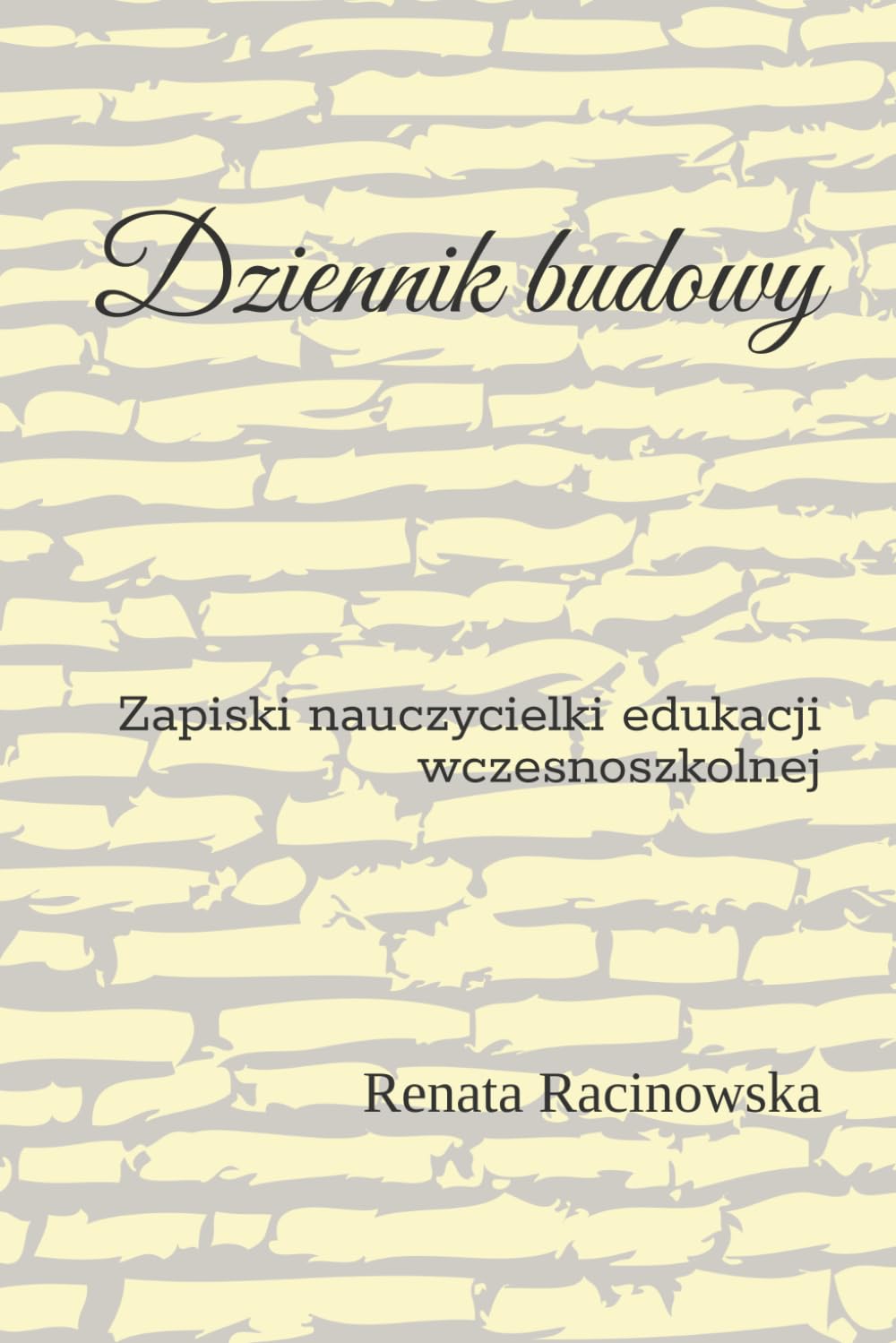 Dziennik budowy: Zapiski nauczycielki edukacji wczesnoszkolnej