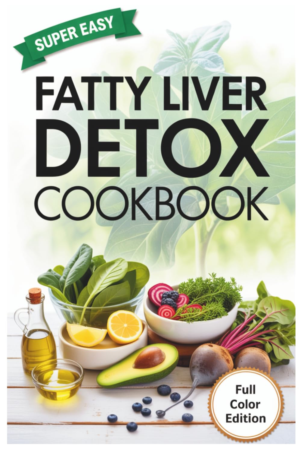 Fatty Liver Detox Cookbook: Delicious Healthy Recipes to Cleanse, Repair, and Revitalize Your Liver Naturally