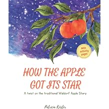 How The Apple Got Its Star A twist on the traditional Waldorf Apple Story