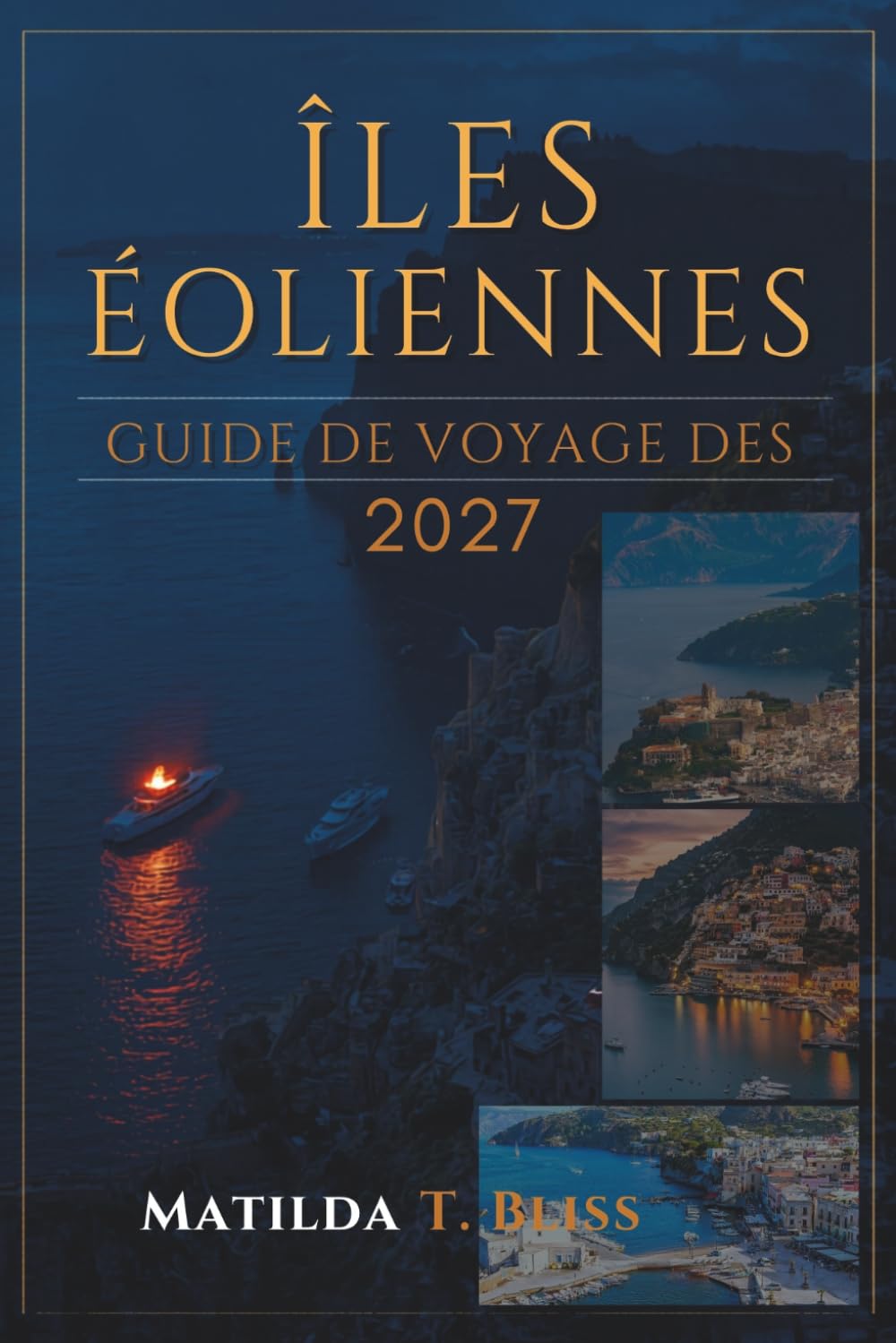 GUIDE DE VOYAGE DES ÎLES ÉOLIENNES 2027: Le guide ultime de l'Italie Insider sur Lipari, Stromboli, Vulcano et Salina, itinéraires, plages, conseils ... cartes et voyages d'îles en île en Sicile.