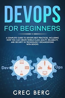 DevOps For Beginners A Complete Guide To DevOps Best Practices Including How You Can Create World-Class Agility, Reliability, And Security In Technology Organizations With DevOps Code tutorials