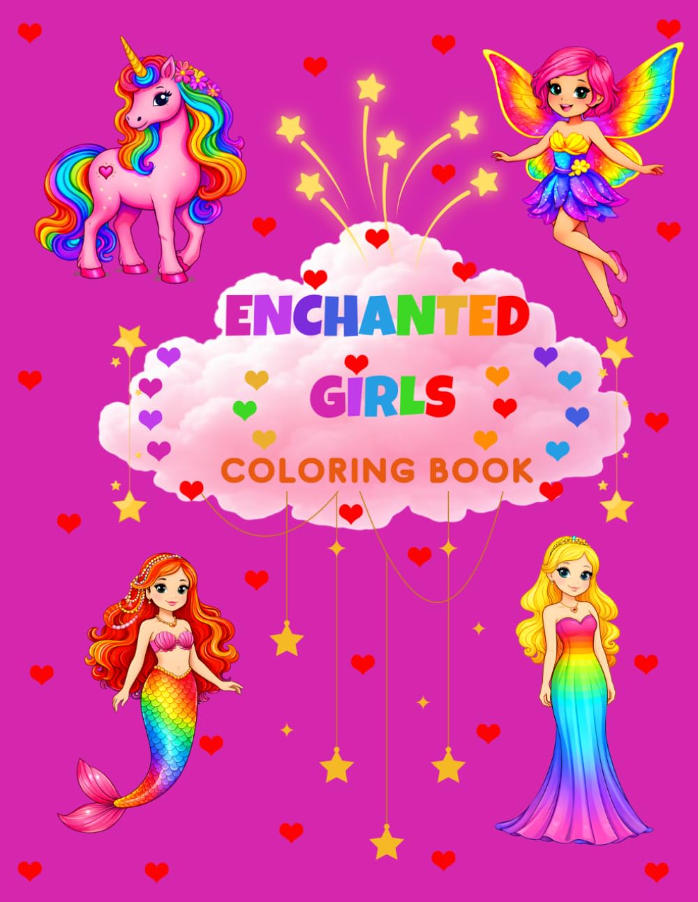Enchanted Girls Coloring Book: A Magical World of Mermaids, Unicorns, Princesses and Fairies for Ages 5+