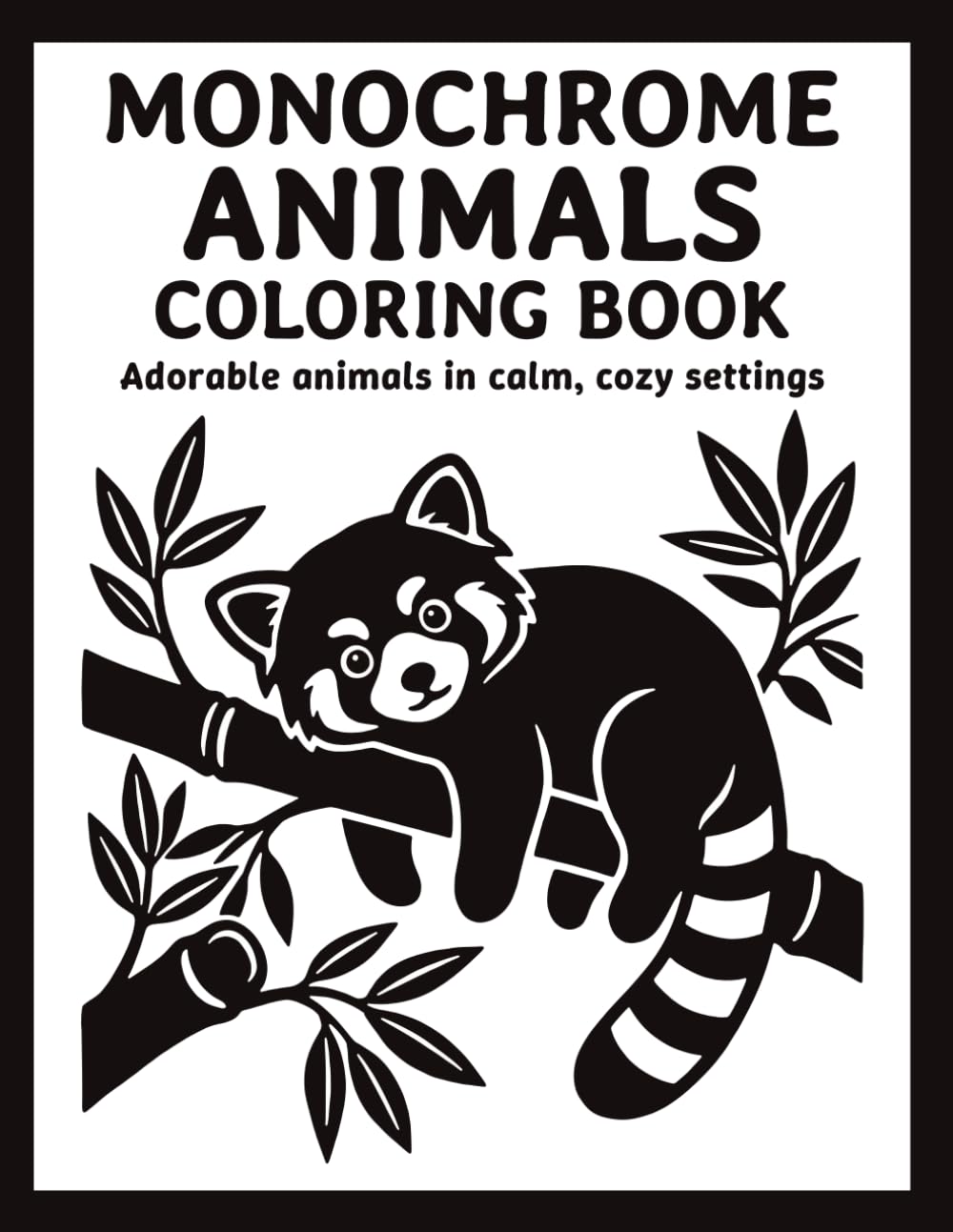 Monochrome Animals Coloring Book: Simple One Color Designs with Cute Animals, Peaceful Nature, and Stress-Free Coloring for Adults, Teens, and All Ages (Cozy Monochrome Series)