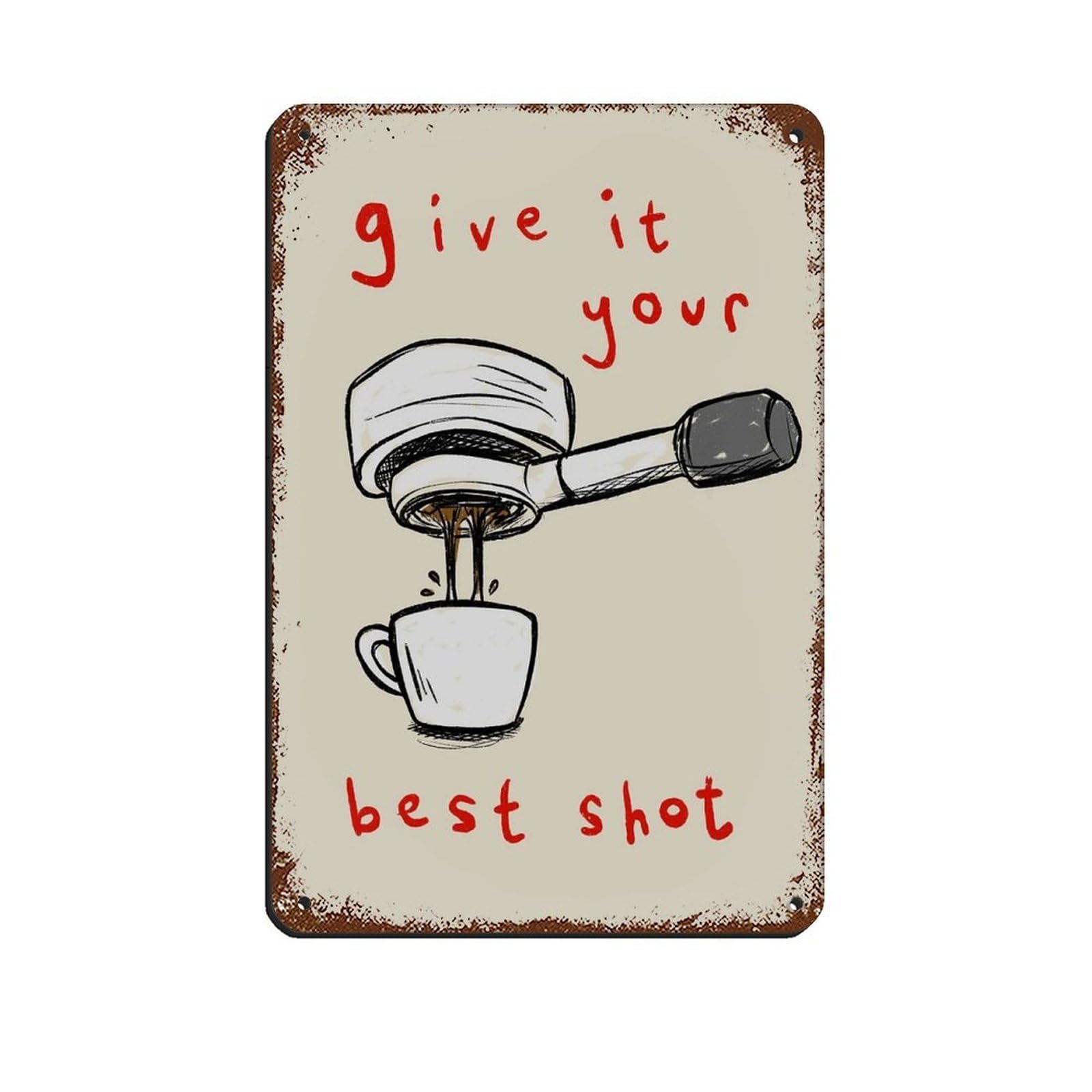 Bncedjk Style Give It Your Best Shot Coffee Print Tin Sign Vintage Metal Pub Club Cafe Bar Home Wall Art Decoration Poster Retro 8X12inch(20X30cm)