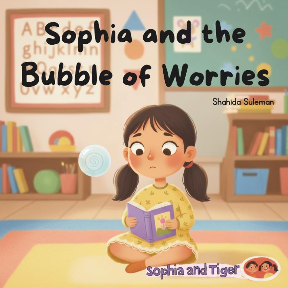 Sophia and the Bubble of Worries: A Children’s Book About Anxiety, Courage, and Reading Confidence (Sophia & Tiger)