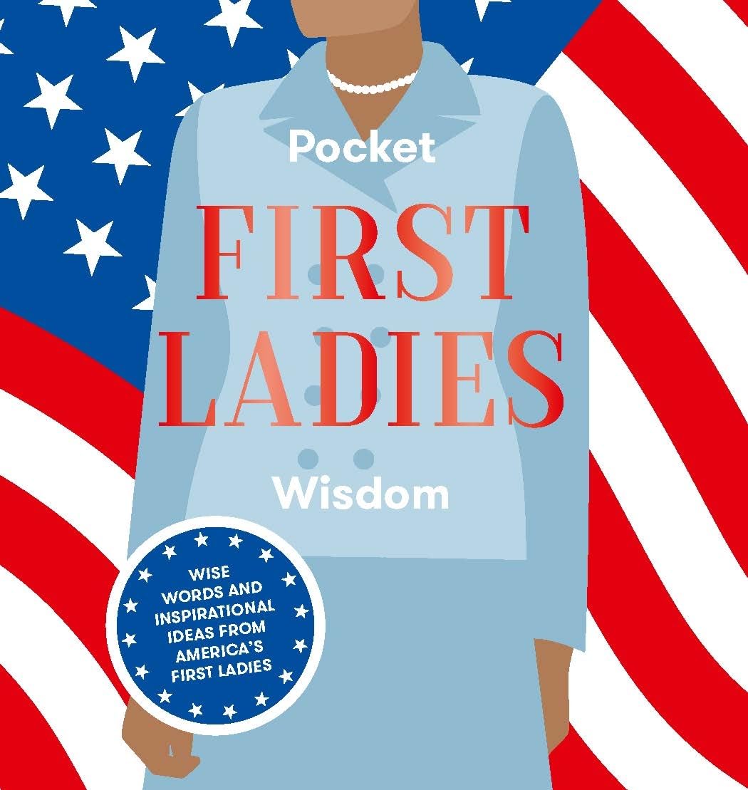 Pocket First Ladies Wisdom: Wise Words and inspirational ideas from America's First Ladies