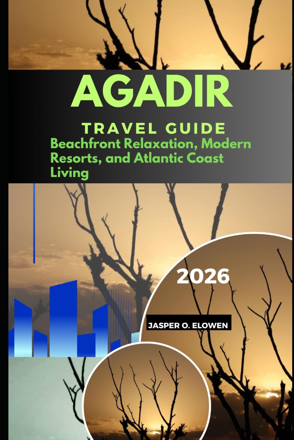 AGADIR TRAVEL GUIDE 2026: BEACHFRONT RELAXATION, MODERN RESORTS, AND ATLANTIC COAST LIVING