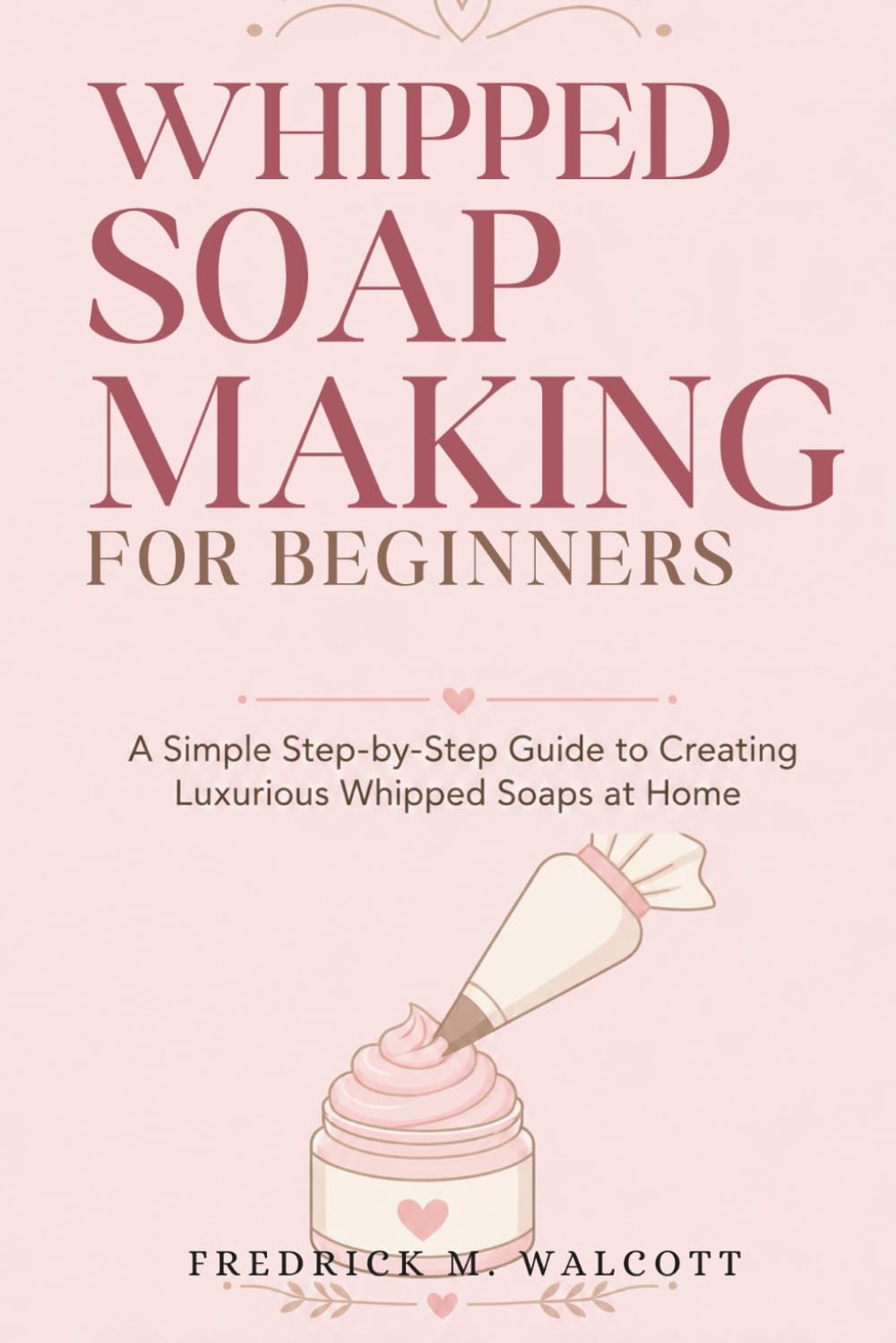 Whipped Soap Making for Beginners: Easy Step-by-Step Recipes for Fluffy, Luxurious Handmade Soaps at Home