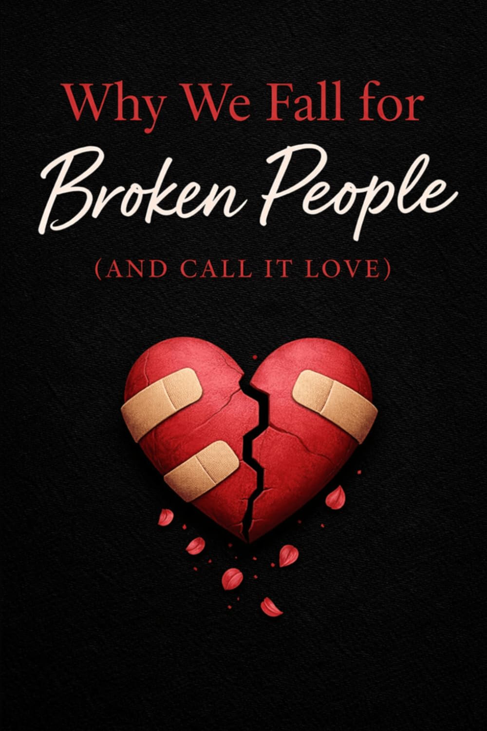 Why We Fall for Broken People: and Call It Love (Essays Without Frameworks)