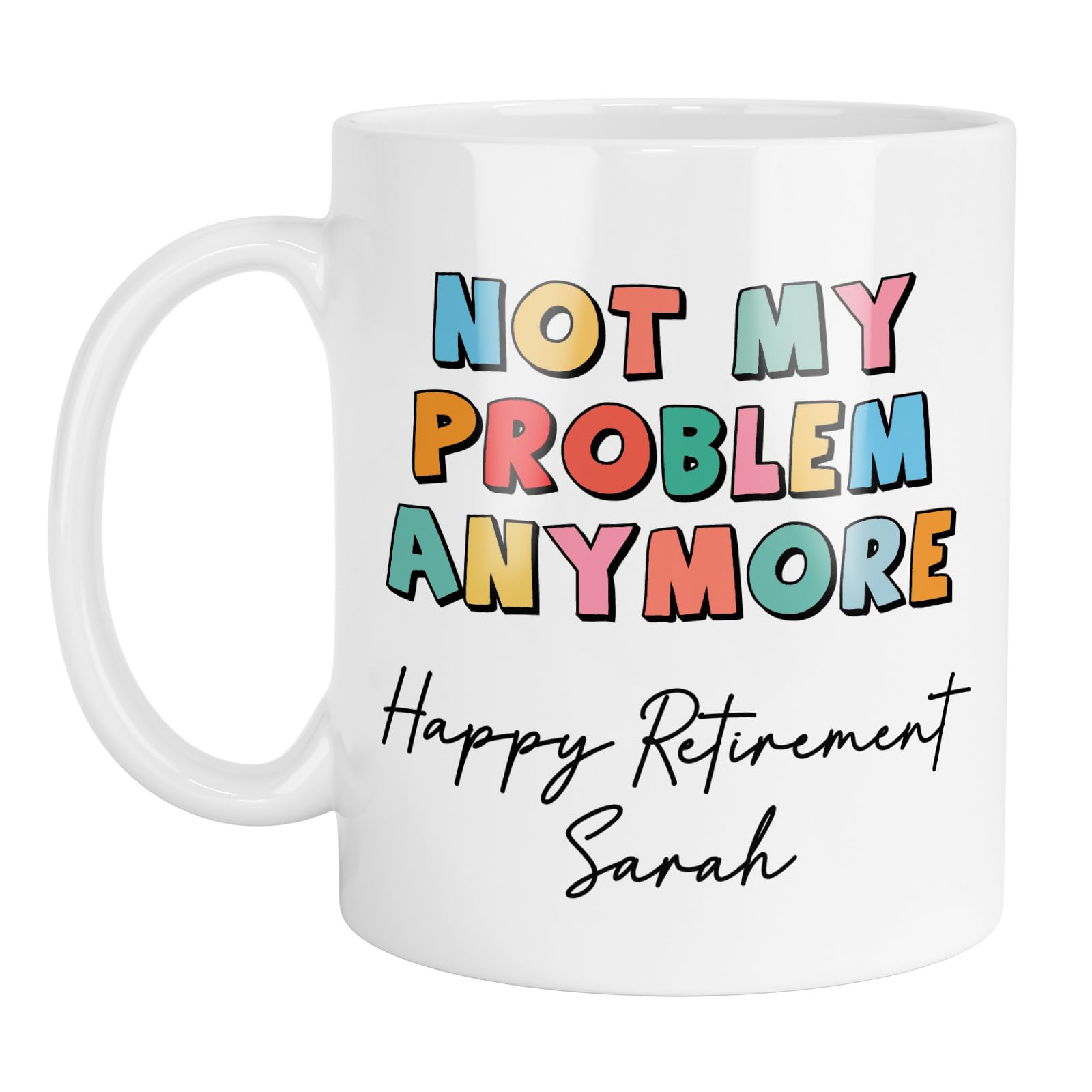 Personalised Retirement Mug - Not My Problem Anymore - Add Any Message | Personalised Retirement Gift, Retirement Present. Gifts for Retirement | Custom Retirement Gift | Funny Retirement