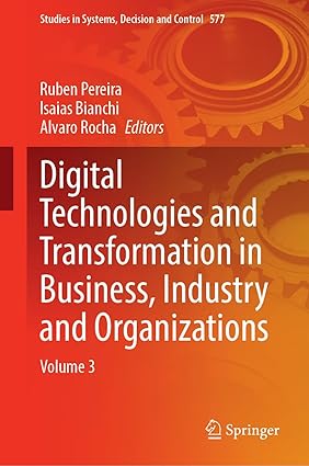 Digital Technologies and Transformation in Business, Industry and Organizations: Volume 3 (Studies in Systems, Decision and Control, 577)-Wow! eBook