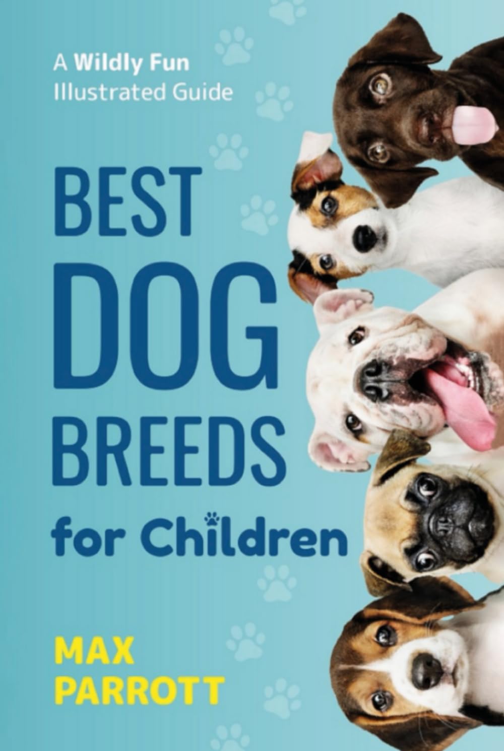 Best Dog Breeds For Children: A wildly fun illustrated guide (Puppy Raising Books)