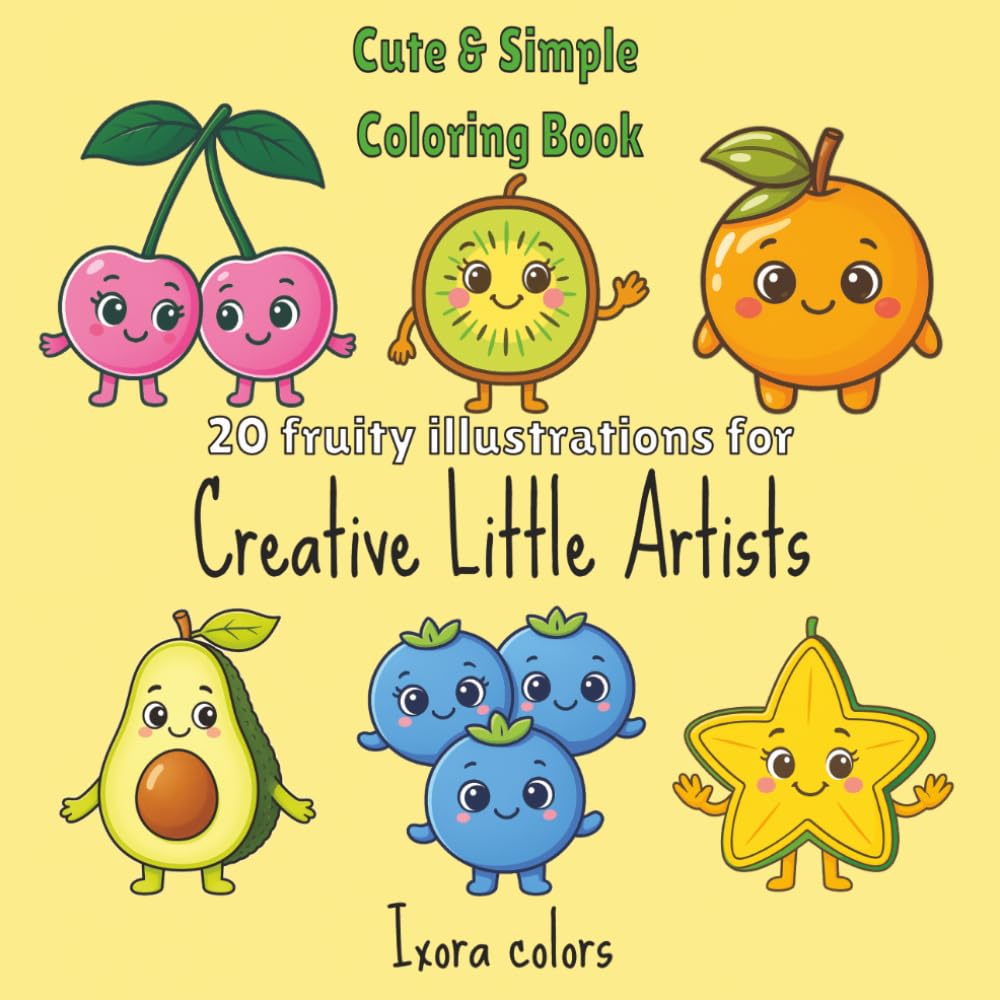 Cute & Simple Coloring book: 20 fruity illustrations for Creative Little Artists who love to color and learn