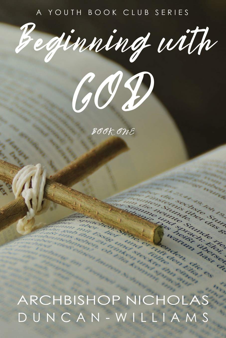 Beginning with God: 1 (Duncan-Williams Youth Series)