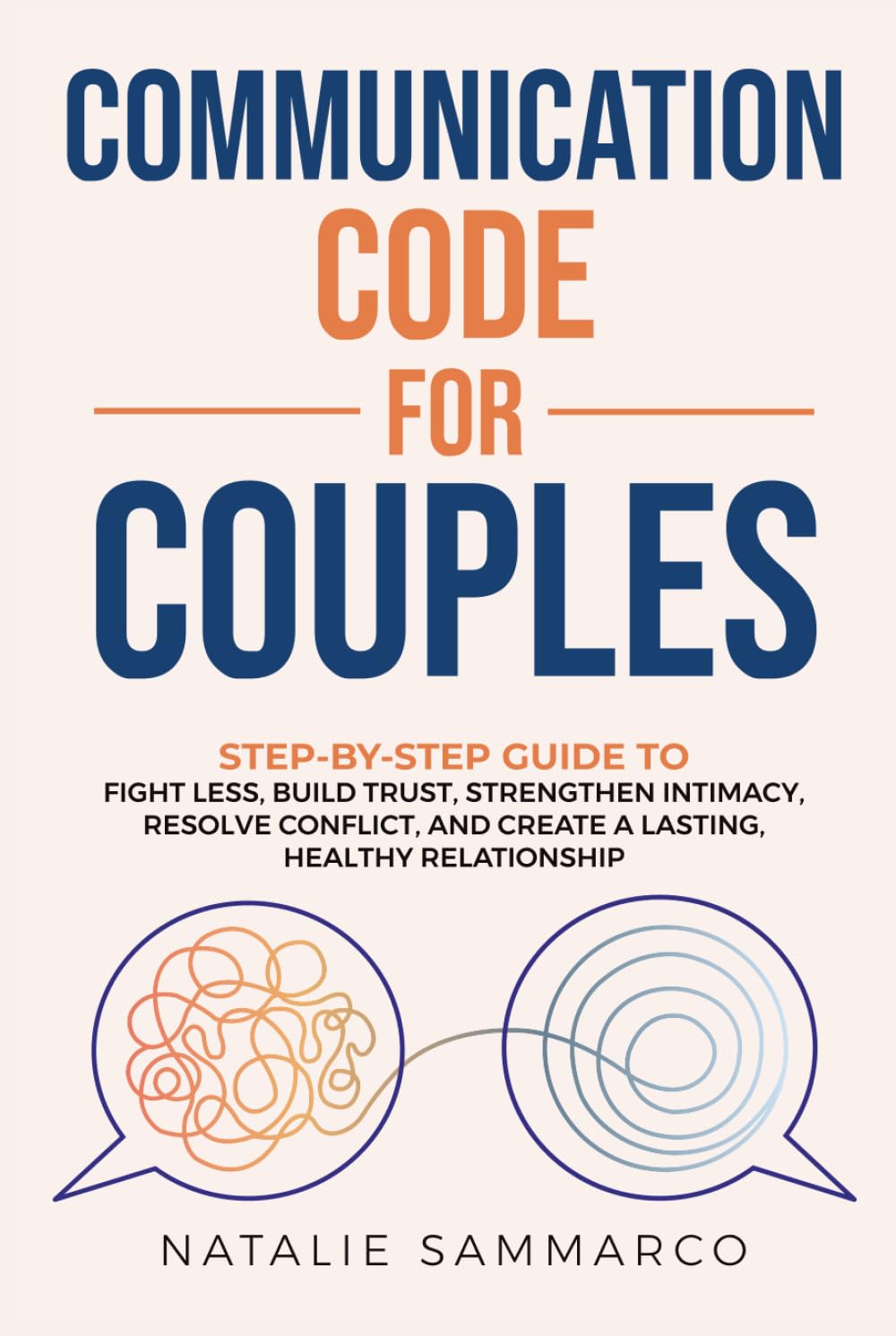 Communication Code for Couples: Step-by-Step Guide to Fight Less, Build Trust, Strengthen Intimacy, Resolve Conflict, and Create a Lasting, Healthy Relationship