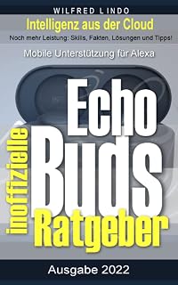 Echo Buds – der inoffizielle Ratgeber: Noch mehr Leistung: Skills, Fakten, Lösungen und Tipps – Intelligenz aus der Cloud