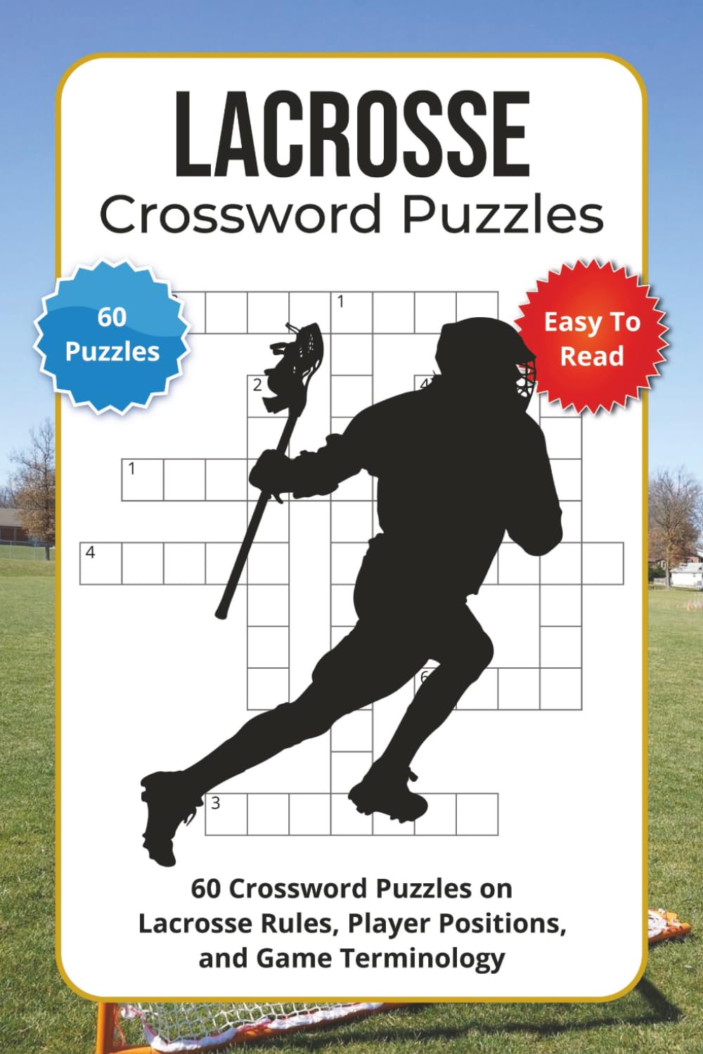 Lacrosse Crossword Puzzles: 60 Crossword Puzzles on Lacrosse Rules, Player Positions, and Game Terminology