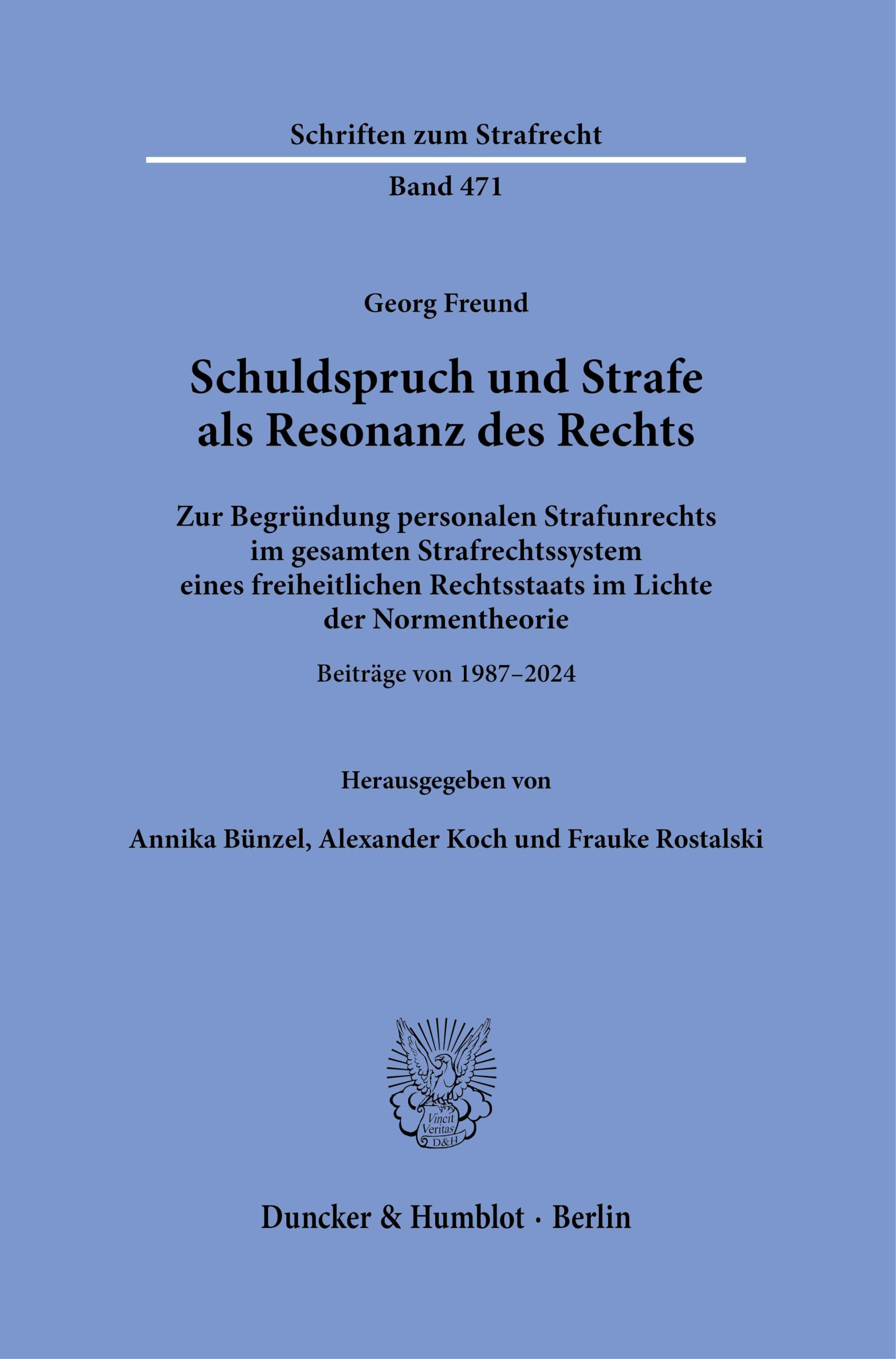 Schuldspruch und Strafe als Resonanz des Rechts: Zur Begründung personalen Strafunrechts im gesamten Strafrechtssystem eines freiheitlichen ... (Schriften zum Strafrecht, Band 471)