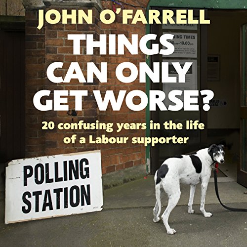 Things Can Only Get Worse? Audiobook by John O'Farrell Things Can Only Get Worse? Audiobook by John O'Farrell