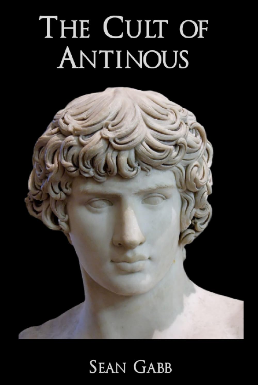 The Cult of Antinous: Text of a Lecture Given on Tuesday the 27th June 2023 (Ancient Monographs)