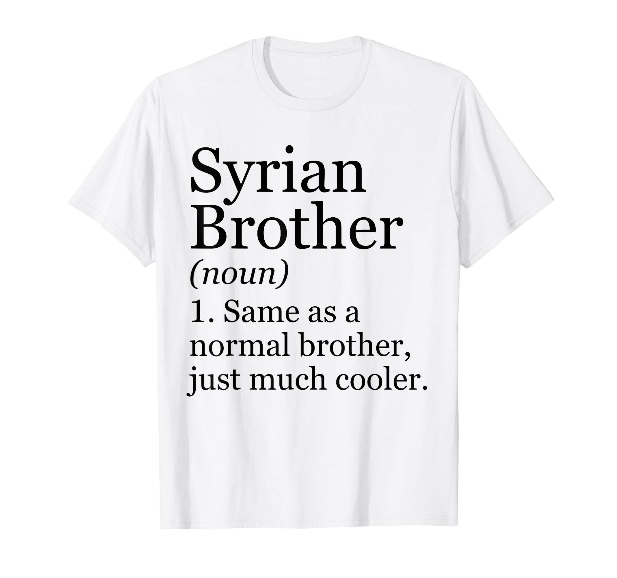 Funny Syrian Shirt Gifts For BrotherSyrian Brother Definition Funny Sarcastic Syria T-Shirt