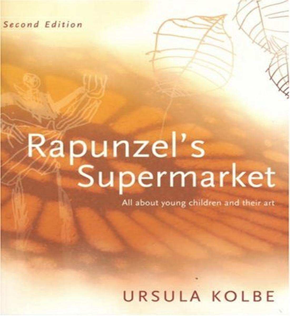 Rapunzel's Supermarket: All about Young Children and Their Art [Paperback] Kolbe, Ursula