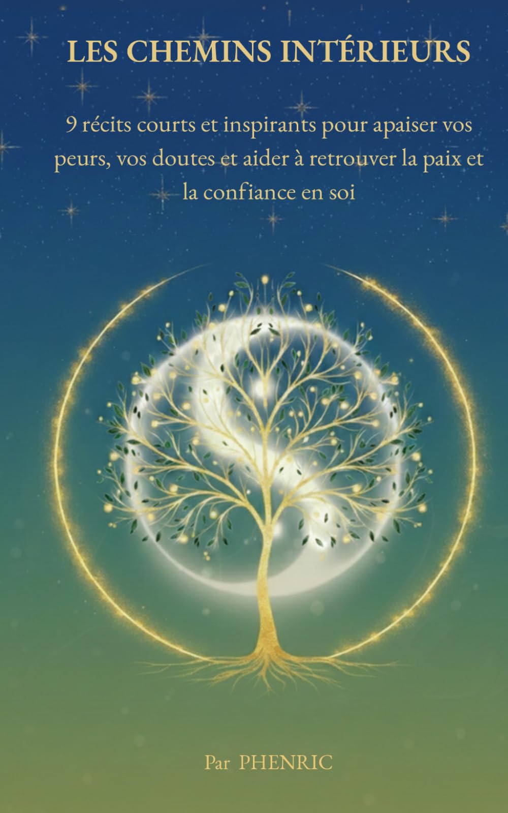LES CHEMINS INTERIEURS: 9 récits pour être avec soi