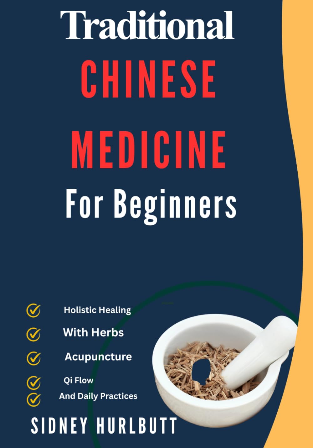 Traditional Chinese Medicine For Beginners: Holistic Healing With Herbs, Acupuncture, Qi Flow, And Daily Practices