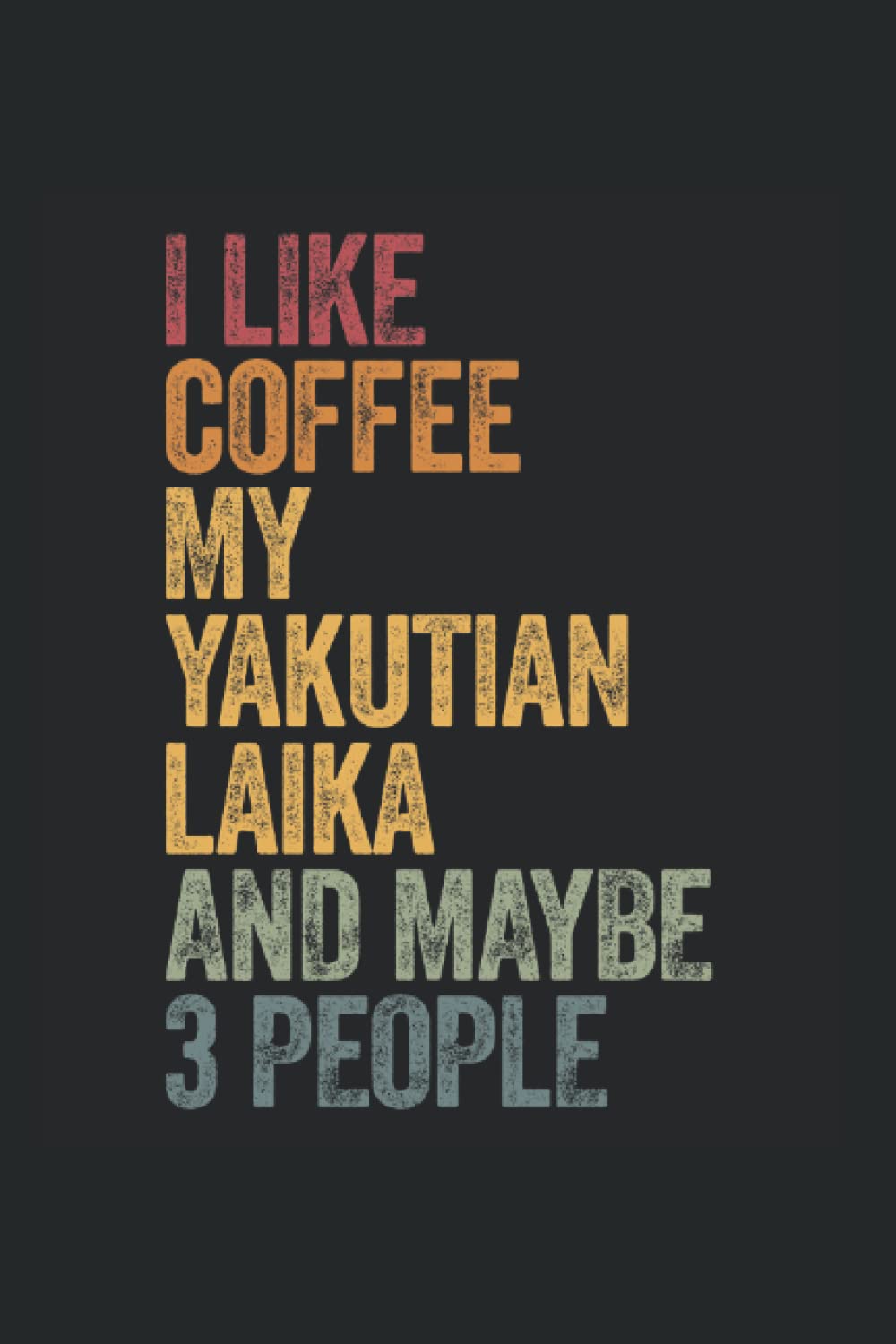 I like coffee, my yakutian laika and maybe 3 people: Notebook 3 people Diary Gift Idea Yakutskaya Laika