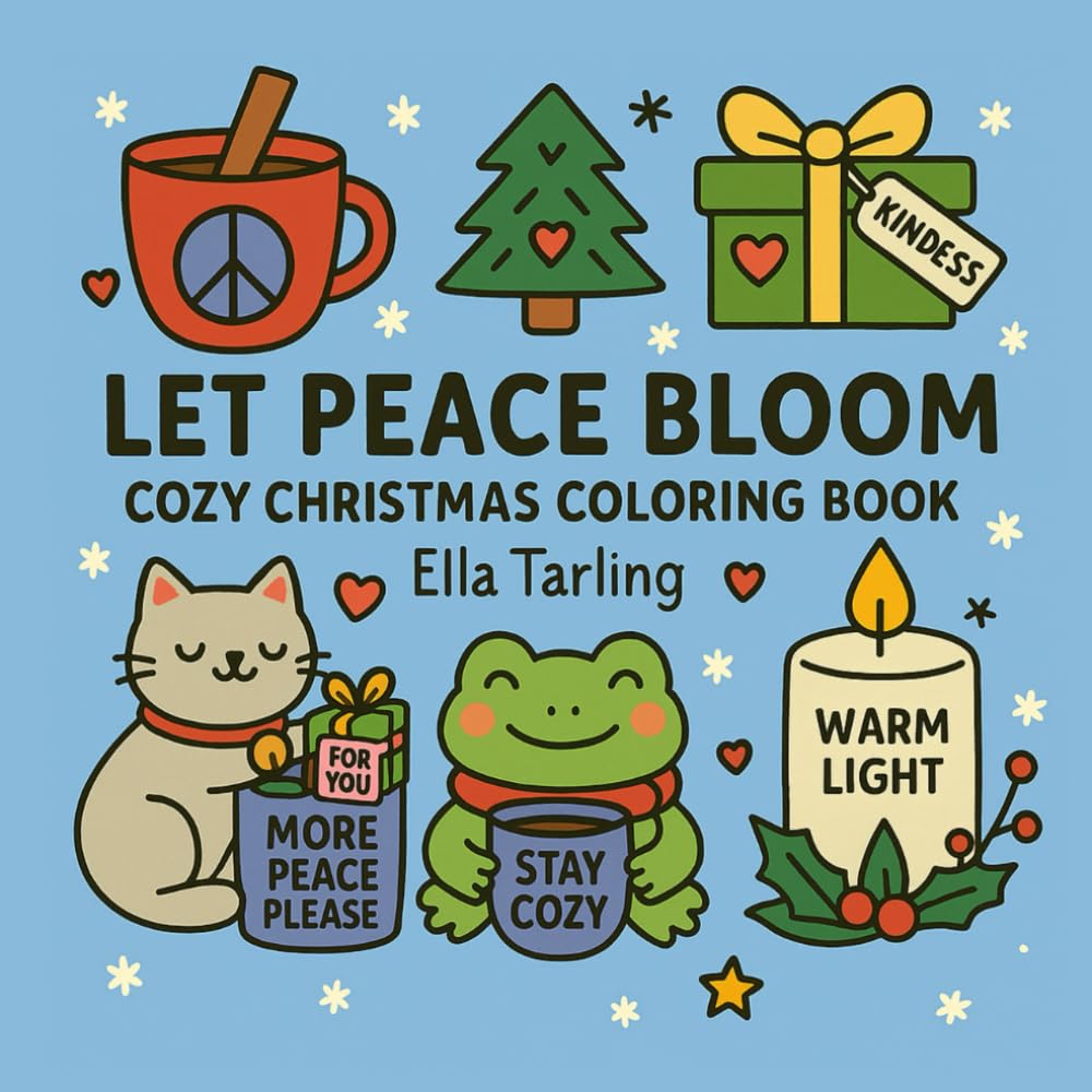 Let Peace Bloom – Cozy Christmas Coloring Book for Kids & Adults: 40 Bold & Easy Holiday Designs with Peaceful Winter Vibes, Cute Characters & Heartwarming Messages