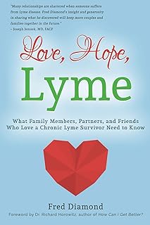 Love, Hope, Lyme: What Family Members, Partners, and Friends Who Love a Chronic Lyme Survivor Need to Know