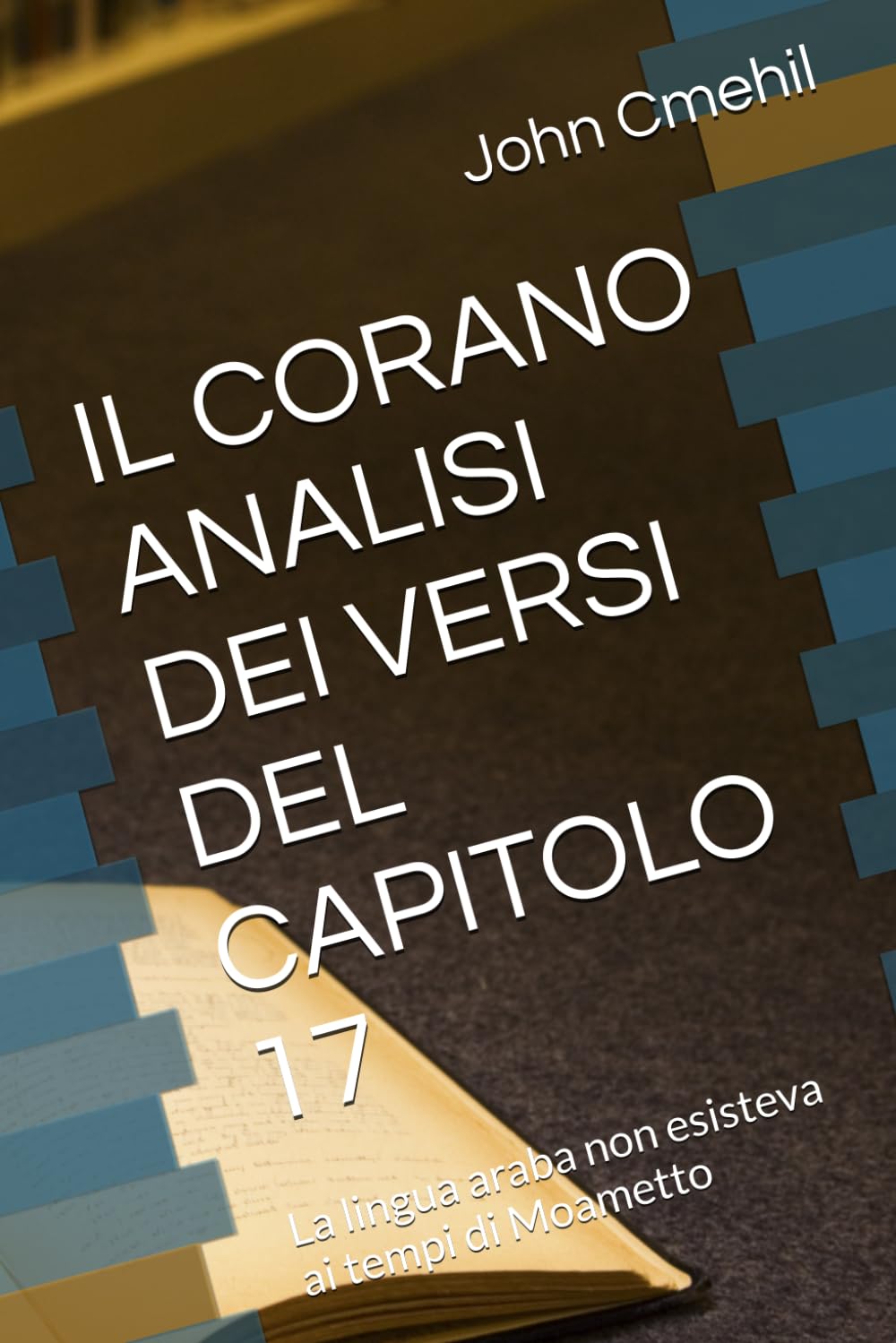 IL CORANO ANALISI DEI VERSI DEL CAPITOLO 17: La lingua araba non esisteva ai tempi di Moametto