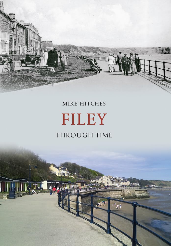 Filey Through Time by Mike Hitches - 9781848682535