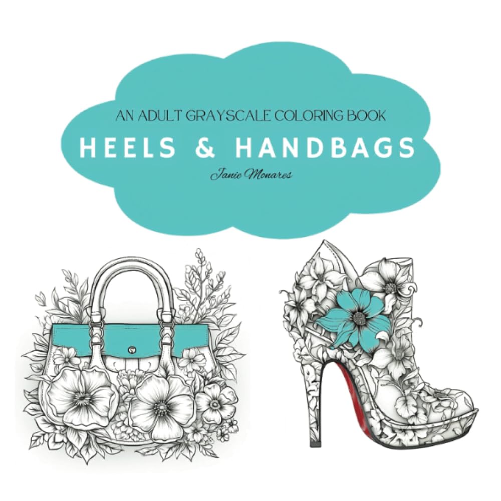 Heels & Handbags: An Adult Greyscale Coloring Book