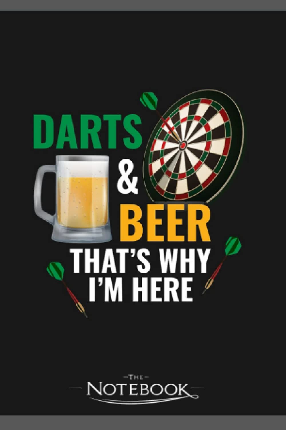 Darts And Beer Funny Darts Gift Notebook: Amazing Notebook GRATITUDE Notebook / Journal Gift, 120 Pages, 6x9 inches
