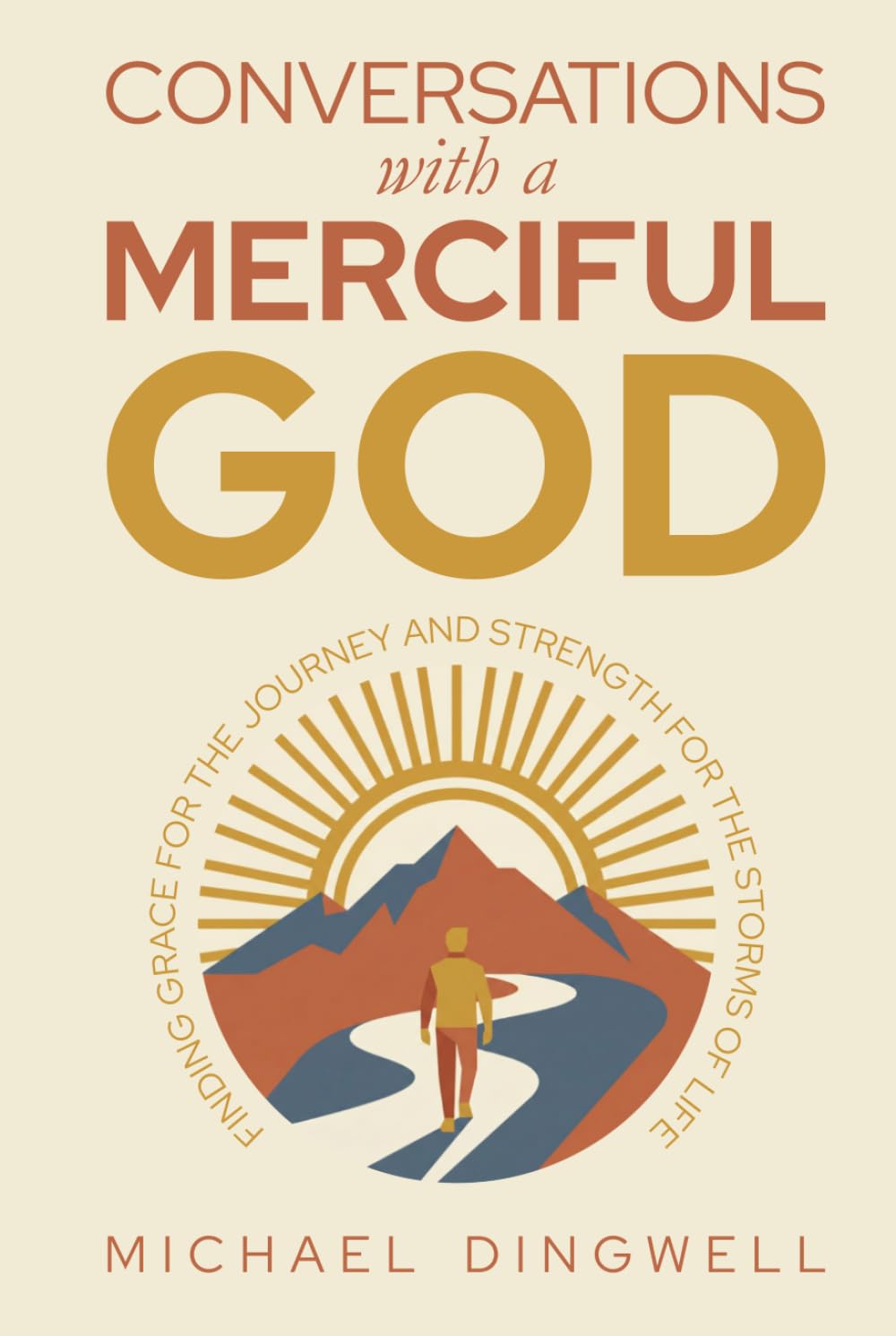Conversations with a Merciful God: Finding Grace for the Journey and Strength for the Storms of Life
