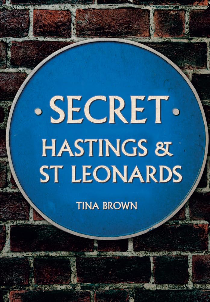 Secret Hastings & St Leonards by Tina Brown (Paperback, 2018)